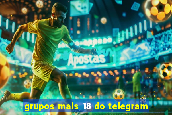 grupos mais 18 do telegram